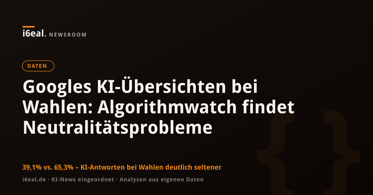 Googles KI-Übersichten bei Wahlen: Algorithmwatch findet Neutralitätsprobleme